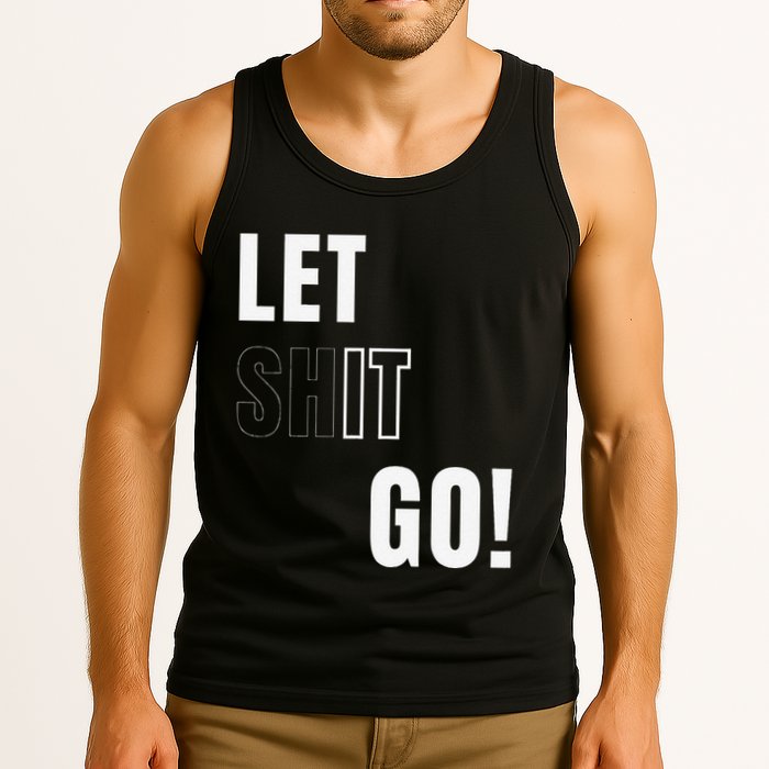 Let Go Let It Go Positive Motivation To Let Shit Go Whi Tank Top