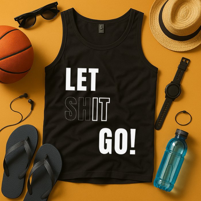 Let Go Let It Go Positive Motivation To Let Shit Go Whi Tank Top