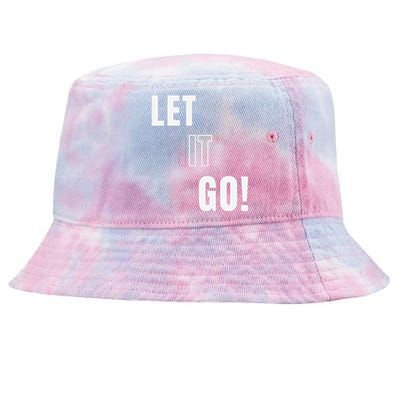 Let Go Let It Go Positive Motivation To Let Shit Go Whi Tie-Dyed Bucket Hat