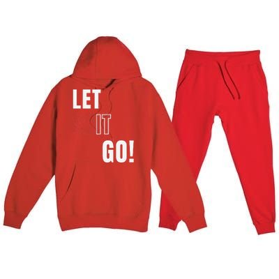 Let Go Let It Go Positive Motivation To Let Shit Go Whi Premium Hooded Sweatsuit Set