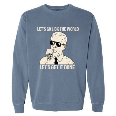 Let's Go Lick The World, Let's Get It Done Funny Joe Biden Garment-Dyed Sweatshirt