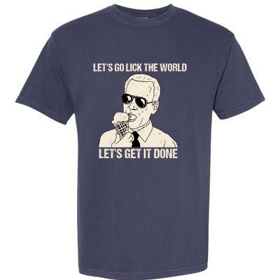 Let's Go Lick The World, Let's Get It Done Funny Joe Biden Garment-Dyed Heavyweight T-Shirt