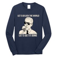 Let's Go Lick The World, Let's Get It Done Funny Joe Biden Long Sleeve Shirt