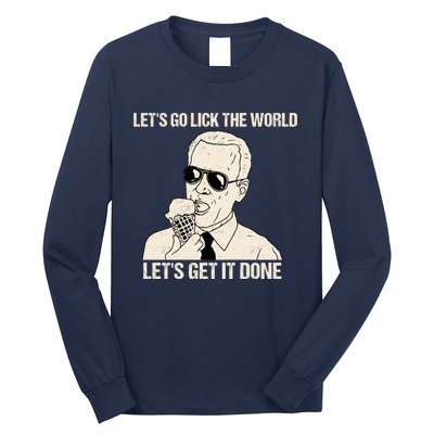 Let's Go Lick The World, Let's Get It Done Funny Joe Biden Long Sleeve Shirt