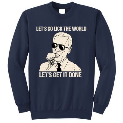 Let's Go Lick The World, Let's Get It Done Funny Joe Biden Sweatshirt