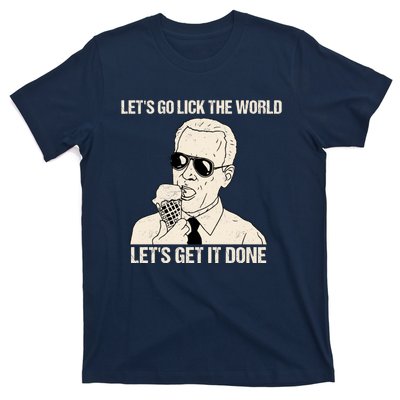 Let's Go Lick The World, Let's Get It Done Funny Joe Biden T-Shirt