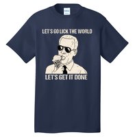 Let's Go Lick The World, Let's Get It Done Funny Joe Biden Tall T-Shirt