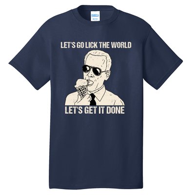 Let's Go Lick The World, Let's Get It Done Funny Joe Biden Tall T-Shirt