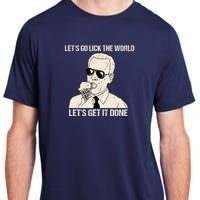 Let's Go Lick The World, Let's Get It Done Funny Joe Biden Adult ChromaSoft Performance T-Shirt