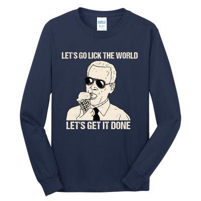 Let's Go Lick The World, Let's Get It Done Funny Joe Biden Tall Long Sleeve T-Shirt