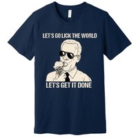 Let's Go Lick The World, Let's Get It Done Funny Joe Biden Premium T-Shirt