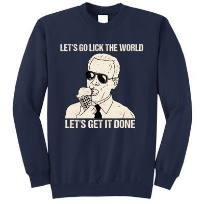 Let's Go Lick The World, Let's Get It Done Funny Joe Biden Tall Sweatshirt