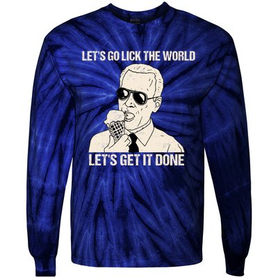 Let's Go Lick The World, Let's Get It Done Funny Joe Biden Tie-Dye Long Sleeve Shirt