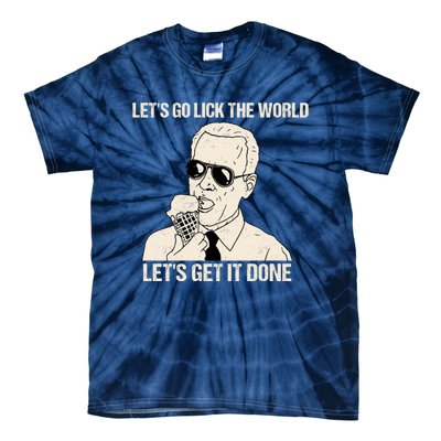 Let's Go Lick The World, Let's Get It Done Funny Joe Biden Tie-Dye T-Shirt