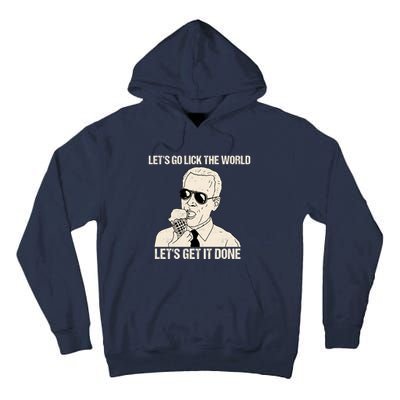 Let's Go Lick The World, Let's Get It Done Funny Joe Biden Tall Hoodie