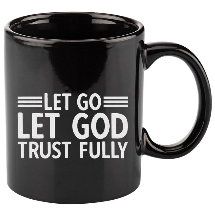 Let Go Let God Trust Fully Biblical Faith Religious Believe 11oz C Handle Ceramic Mug