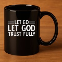 Let Go Let God Trust Fully Biblical Faith Religious Believe 11oz C Handle Ceramic Mug
