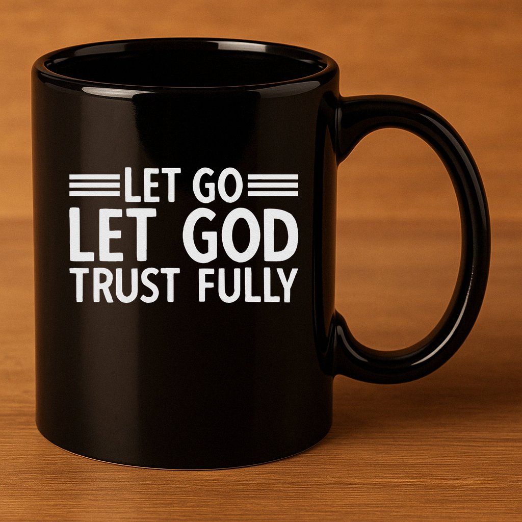 Let Go Let God Trust Fully Biblical Faith Religious Believe 11oz C Handle Ceramic Mug