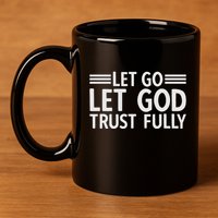 Let Go Let God Trust Fully Biblical Faith Religious Believe 11oz C Handle Ceramic Mug
