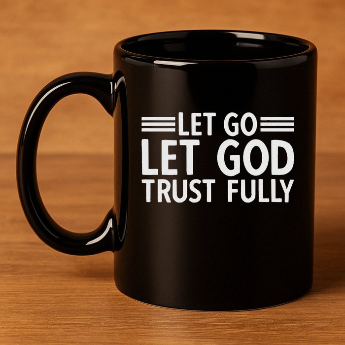 Let Go Let God Trust Fully Biblical Faith Religious Believe 11oz C Handle Ceramic Mug