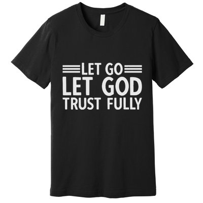 Let Go Let God Trust Fully Biblical Faith Religious Believe Premium T-Shirt