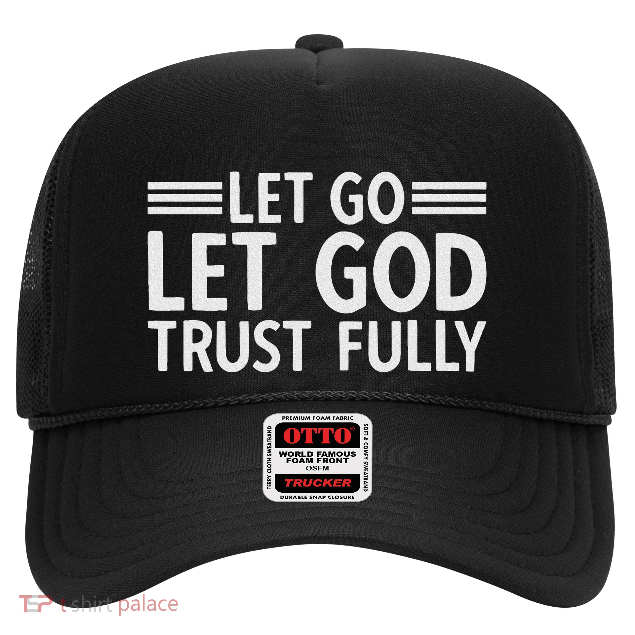 Let Go Let God Trust Fully Biblical Faith Religious Believe Trucker Hat