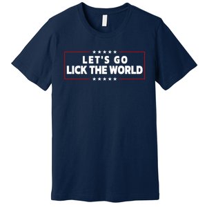 Let's Go Lick The World, Let's Get It Done Funny Joe Biden Premium T-Shirt