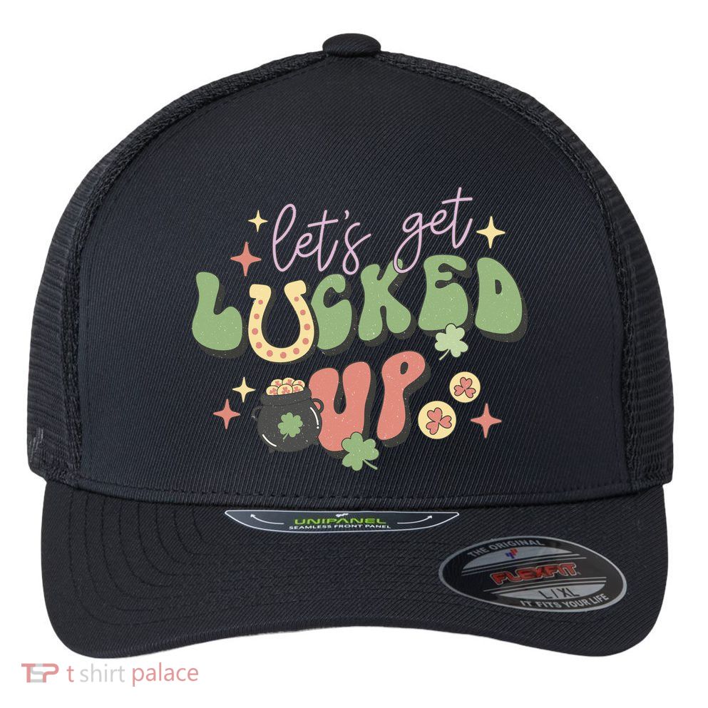Lets Get Lucked Up Cute St Patricks Day Flexfit Unipanel Trucker Cap