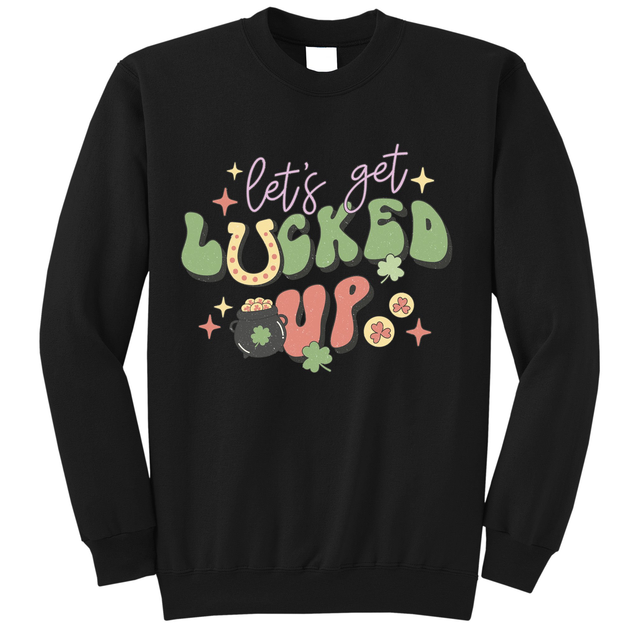 Lets Get Lucked Up Cute St Patricks Day Sweatshirt