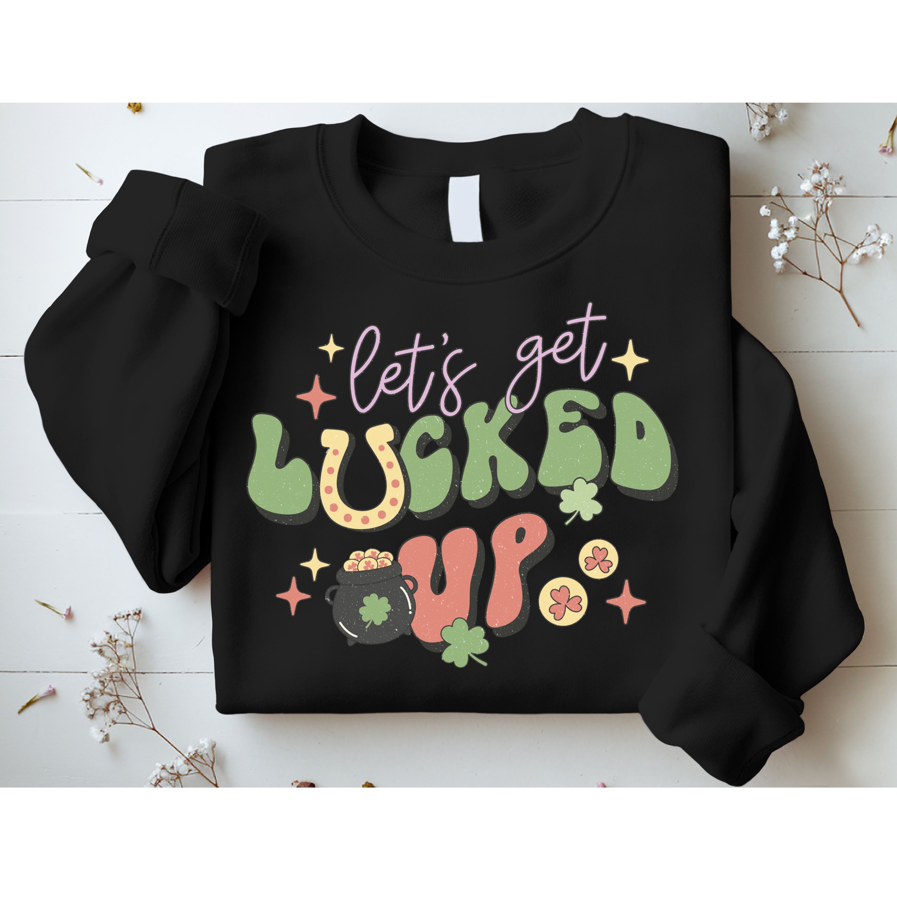 Lets Get Lucked Up Cute St Patricks Day Sweatshirt