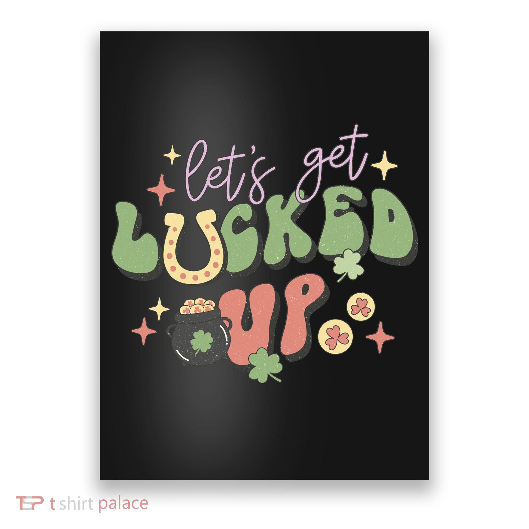 Lets Get Lucked Up Cute St Patricks Day Poster
