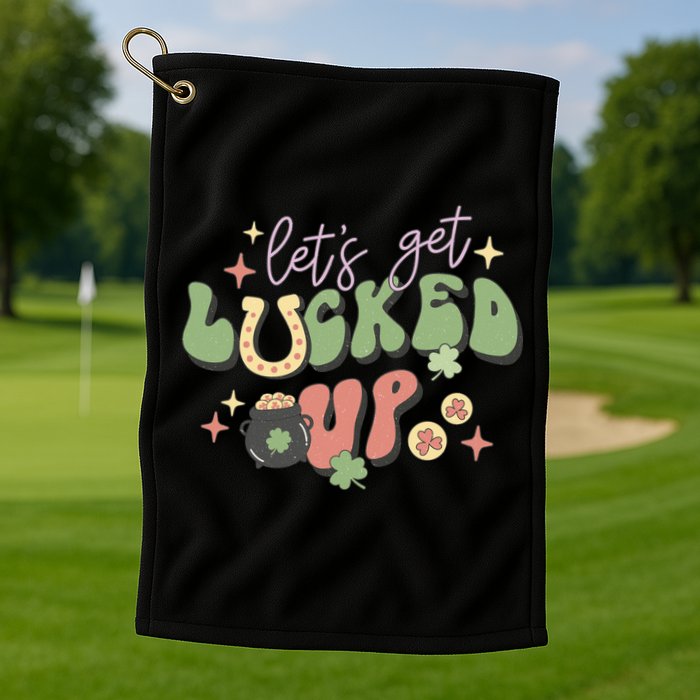 Lets Get Lucked Up Cute St Patricks Day Golf Towel