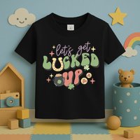 Lets Get Lucked Up Cute St Patricks Day Toddler T-Shirt