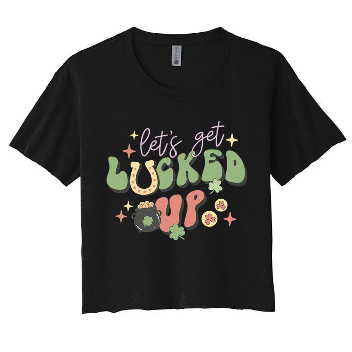 Lets Get Lucked Up Cute St Patricks Day Women's Crop Top Tee