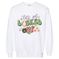Lets Get Lucked Up Cute St Patricks Day Garment-Dyed Sweatshirt