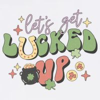Lets Get Lucked Up Cute St Patricks Day Garment-Dyed Sweatshirt