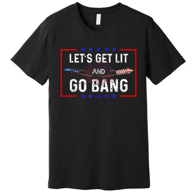 Lets Get Lit Fireworks 4th Of July Tee Just Here To Bang Premium T-Shirt