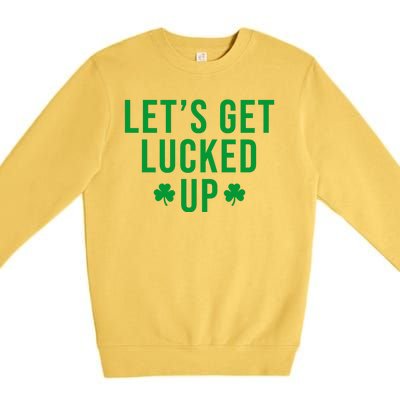 Lets Get Lucked Up St Patricks Day Funny Premium Crewneck Sweatshirt