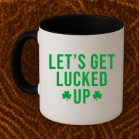 Lets Get Lucked Up St Patricks Day Funny Mug