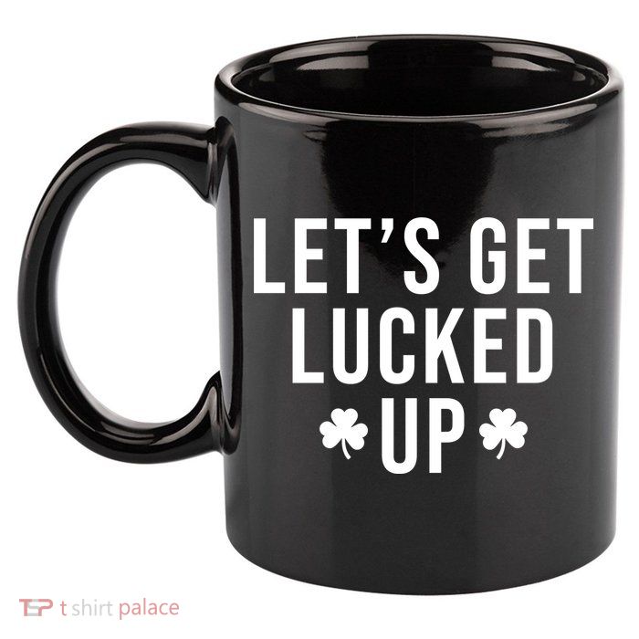 Lets Get Lucked Up St Patricks Day Funny 11oz C Handle Ceramic Mug