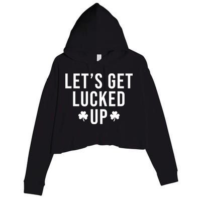 Lets Get Lucked Up St Patricks Day Funny Crop Fleece Hoodie