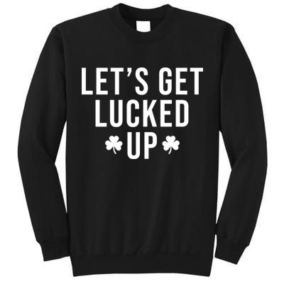 Lets Get Lucked Up St Patricks Day Funny Tall Sweatshirt