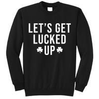 Lets Get Lucked Up St Patricks Day Funny Tall Sweatshirt