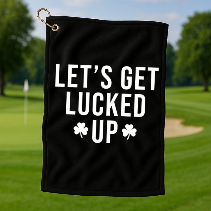 Lets Get Lucked Up St Patricks Day Funny Golf Towel