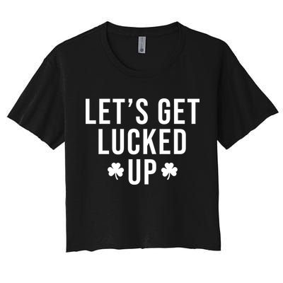 Lets Get Lucked Up St Patricks Day Funny Crop Top