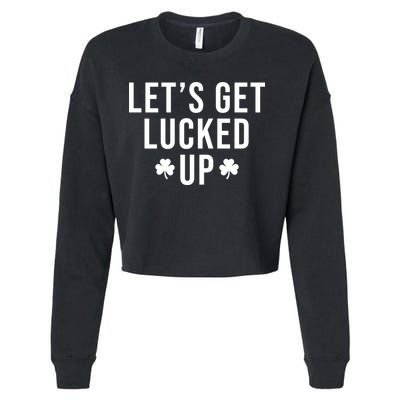 Lets Get Lucked Up St Patricks Day Funny Cropped Pullover Crew