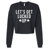 Lets Get Lucked Up St Patricks Day Funny Cropped Pullover Crew