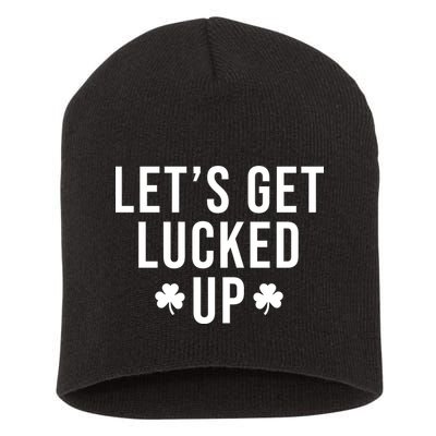Lets Get Lucked Up St Patricks Day Funny Short Acrylic Beanie