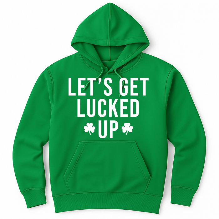 Lets Get Lucked Up St Patricks Day Funny Hoodie