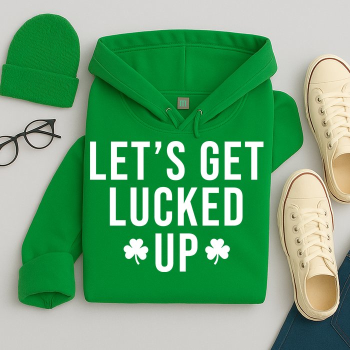Lets Get Lucked Up St Patricks Day Funny Hoodie